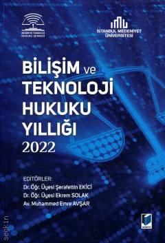 Bilişim ve Teknoloji Hukuku Yıllığı 2022 Dr. Öğr. Üyesi Şerafettin Ekici, Dr. Öğr. Üyesi Ekrem Solak, Muhammed Emre Avşar  - Kitap