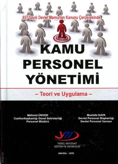 657 Sayılı Memurları Kanunu Çerçevesinde Kamu Personel Yönetimi Teori ve Uygulama Mehmet Ünver, Mustafa Kaya  - Kitap
