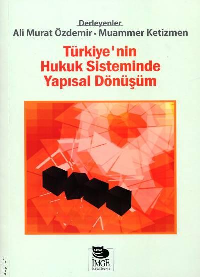 Türkiye'nin Hukuk Sisteminde Yapısal Dönüşüm Ali Murat Özdemir, Muammer Ketizmen  - Kitap