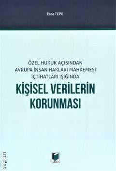 Özel Hukuk Açısından Avrupa İnsan Hakları Mahkemesi İçtihatları Işığında Kişisel Verilerin Korunması Esra Tepe  - Kitap