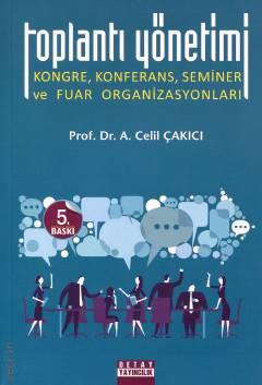 Toplantı Yönetimi (Kongre, Konferans, Seminer ve Fuar Organizasyonları) Prof. Dr. A. Celil Çakıcı  - Kitap