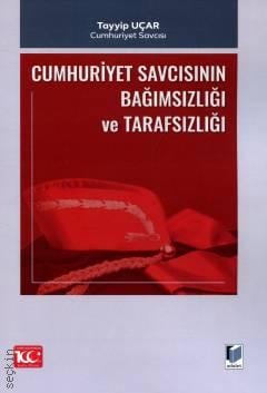 Cumhuriyet Savcısının Bağımsızlığı ve Tarafsızlığı Tayyip Uçar  - Kitap