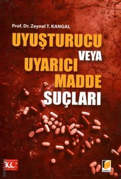 Uyuşturucu veya Uyarıcı Madde Suçları Prof. Dr. Zeynel T. Kangal  - Kitap