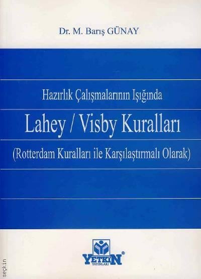 Hazırlık Çalışmalarının Işığında Lahey/Visby Kuralları Dr. M. Barış Günay  - Kitap
