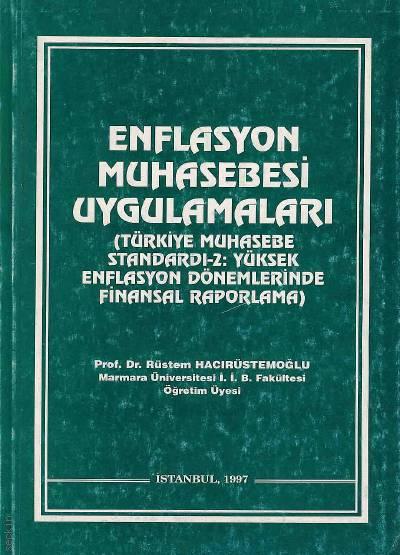Enflasyon Muhasebesi Uygulamaları Türkiye Muhasebe Standardı – 2: Yüksek Enflasyon Döneminde Finansal Raporlama Prof. Dr. Rüstem Hacırüstemoğlu  - Kitap