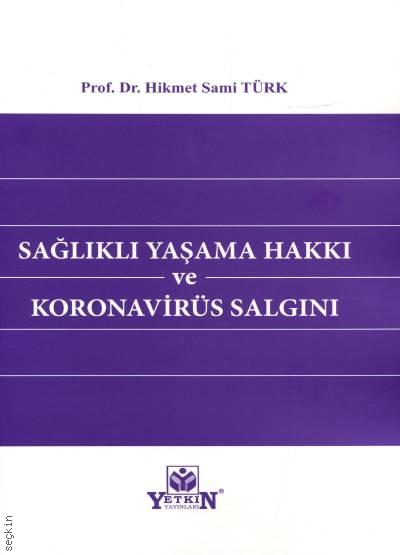 Sağlıklı Yaşama Hakkı ve Koronavirüs Salgını Prof. Dr. Hikmet Sami Türk  - Kitap