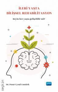 İleri Yaşta Bilişsel Rehabilitasyon Beynimiz her yaşta gelişebilir mi? Dr. Pınar Uysal Cantürk  - Kitap