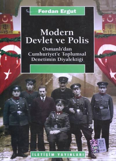 Modern Devlet ve Polis Osmanlı'dan Cumhuriyet'e Toplumsal Denetimin Diyalektiği Ferdan Ergut  - Kitap