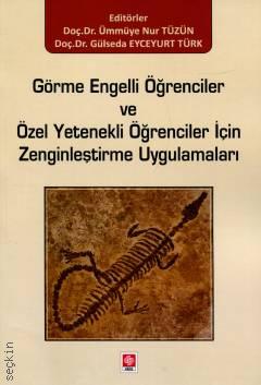 Görme Engelli Öğrenciler ve Özel Yetenekli Öğrenciler İçin Zenginleştirme Uygulamaları Doç. Dr. Ümmüye Nur Tüzün, Doç. Dr. Gülseda Eyceyurt Türk  - Kitap