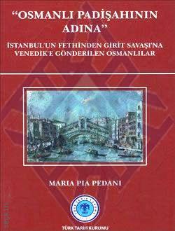 Osmanlı Padişahının Adına İstanbul'un Fethinden Girit Savaşı'na Venedik'e Gönderilen Osmanlılar Maria Pia Pedani  - Kitap