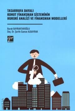Tasarrufa Dayalı Konut Finansman Sisteminin Hukuki Analizi ve Finansman Modelleri Burak Bayraktaroğlu, Doç. Dr. Şerife Gamze Albayrak  - Kitap