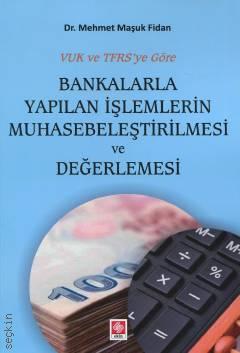 VUK–TFRS'YE Göre Bankalarla Yapılan İşlemlerin Muhasebeleştirilmesi ve Değerlendirilmesi Dr. Mehmet Maşuk Fidan  - Kitap