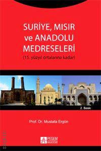 Suriye, Mısır ve Anadolu Medreseleri (15. Yüzyıl Ortalarına Kadar) Prof. Dr. Mustafa Ergün  - Kitap