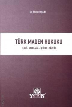 Türk Maden Hukuku Teori – Uygulama – İçtihat – Sözlük Dr. Ahmet Taşkın  - Kitap