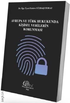 Avrupa ve Türk Hukukunda Kişisel Verilerin Korunması Dr. Öğr. Üyesi Firdevs Yüzbaşı Tobaz  - Kitap