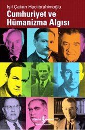Cumhuriyet ve Hümanizma Algısı Işıl Çakan Hacıibrahimoğlu  - Kitap