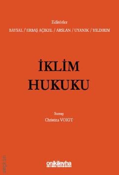 İklim Hukuku Prof. Dr. Başak Baysal, Dr. Öğr. Üyesi Aslıhan Erbaş Açıkel, Dr. Öğr. Üyesi Gizem Arslan, Dr. Öğr. Üyesi M. Ece Uyanık, Arş. Gör. Kaan Can Yıldırım  - Kitap