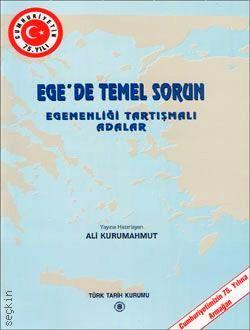 Ege'de Temel Sorun Egemenliği Tartışmalı Adalar Ali Kurumahmut  - Kitap
