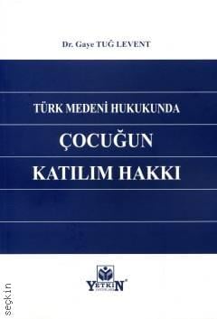 Türk Medeni Hukukunda Çocuğun Katılım Hakkı Dr. Gaye Tuğ Levent  - Kitap