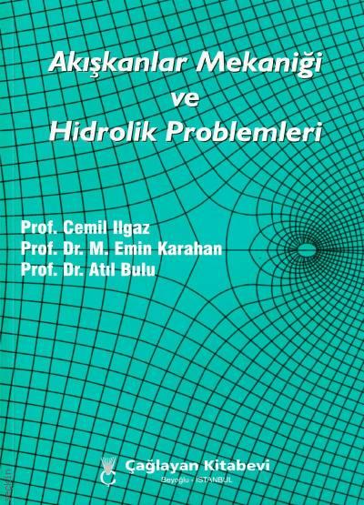 Akışkanlar Mekaniği ve Hidrolik Problemleri Prof. Dr. M. Emin Karahan, Prof. Dr. Cemil Ilgaz, Prof. Dr. Atıl Bulu  - Kitap