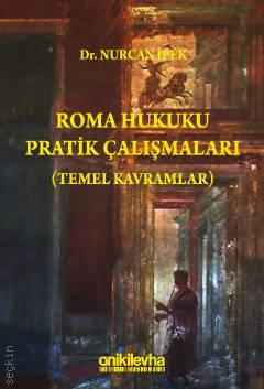Roma Hukuku Pratik Çalışmaları (Temel Kavramlar) Dr. Nurcan İpek  - Kitap
