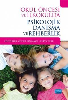Okul Öncesi ve İlkokulda Psikolojik Danışma ve Rehberlik Zeynep Hamamcı, Fulya Türk  - Kitap
