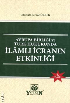 Avrupa Birliği ve Türk Hukukunda İlâmlı İcranın Etkinliği Mustafa Serdar Özbek  - Kitap