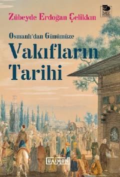 Osmanlı'dan Günümüze Vakıfların Tarihi Zübeyde Erdoğan Çelikkın  - Kitap