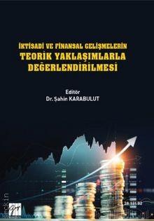 İktisadi ve Finansal Gelişmelerin Teorik Yaklaşımlarla Değerlendirilmesi Dr. Şahin Karabulut  - Kitap