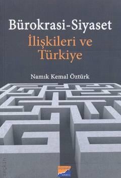 Bürokrasi Siyaset İlişkileri ve Türkiye Namık Kemal Öztürk  - Kitap