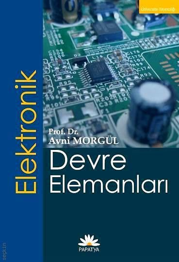 Elektronik Devre Elemanları Prof. Dr. Avni Morgül  - Kitap