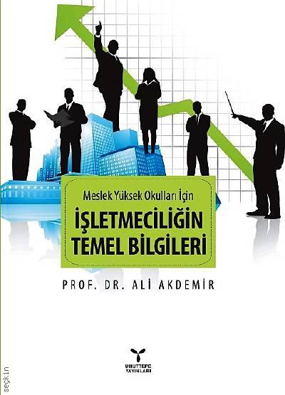 Meslek Yüksek Okulları İçin İşletmeciliğin Temel Bilgileri (MYO) Prof. Dr. Ali Akdemir  - Kitap