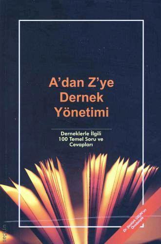 A'dan Z'ye Dernek Yönetimi Derneklerle İlgili 100 Temel Soru ve Cevapları Selami Sezil, Erkut Çelik, Ramazan İmal  - Kitap