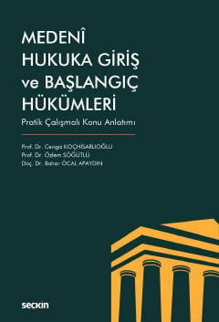 Medenî Hukuka Giriş ve Başlangıç Hükümleri Pratik Çalışmalı Konu Anlatımı Prof. Dr. Cengiz Koçhisarlıoğlu, Prof. Dr. Özlem Söğütlü, Doç. Dr. Bahar Öcal Apaydın  - Kitap