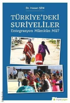 Türkiye'deki Suriyeliler Entegrasyon Mümkün mü? Dr. Hasan Şen  - Kitap