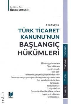 6102 Sayılı Türk Ticaret Kanunu'nun Başlangıç Hükümleri Özkan Ertekin  - Kitap