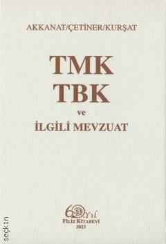 TMK – TBK ve İlgili Mevzuat Türk Medeni Kanunu – Türk Borçlar Kanunu  Prof. Dr. Halil Akkanat, Prof. Dr. Bilgehan Çetiner, Prof. Dr. Zekeriya Kurşat  - Kitap