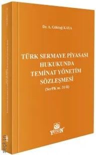 Türk Sermaye Piyasası Hukukunda Teminat Yönetim Sözleşmesi (SerPK m. 31/B) Dr. A. Göktuğ Kaya  - Kitap