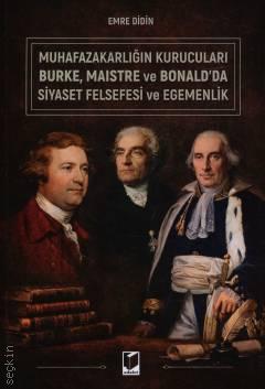 Muhafazakarlığın Kurucuları Burke, Maistre ve Bonald'da Siyaset Felsefesi ve Egemenlik Emre Didin  - Kitap