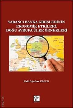 Yabancı Banka Girişlerinin Ekonomik Etkileri: Doğu Avrupa Ülke Örnekleri Halil Oğuzhan Ergür  - Kitap