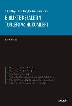 6098 Sayılı Türk Borçlar Kanununa Göre Birlikte Kefaletin Türleri ve Hükümleri Kasım Buluş  - Kitap