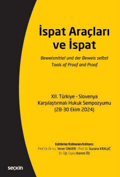 İspat Araçları ve İspat XII. Türkiye – Slovenya Karşılaştırmalı Hukuk Sempozyumu (28–30 Ekim 2024) Prof. Dr. Yener Ünver, Prof. Dr. Suzana Kraljıc, Dr. Öğr. Üyesi Kerem Öz  - Kitap