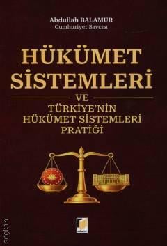 Hükümet Sistemleri ve Türkiye'nin Hükümet Sistemleri Pratiği Abdullah Balamur  - Kitap
