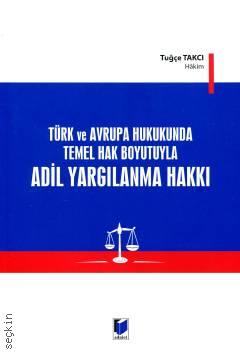 Türk ve Avrupa Hukukunda Temel Hak Boyutuyla Adil Yargılanma Hakkı Tuğçe Takcı  - Kitap