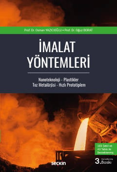 İmalat Yöntemleri Nanoteknoloji – Plastikler Toz Metalürjisi – Hızlı Prototipleme Prof. Dr. Osman Yazıcıoğlu, Prof. Dr. Oğuz Borat  - Kitap