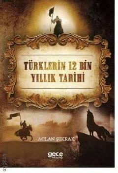 Türklerin 12 Bin Yıllık Tarihi Aclan Şıkrak  - Kitap