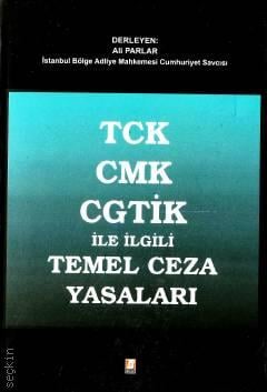 Anayasa – TCK – CMK – CGTİK ile İlgili Temel Ceza Yasaları Ali Parlar  - Kitap