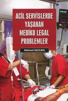 Acil Servislerde Yaşanan Mediko Legal Problemler Mehmet Seçilmiş  - Kitap