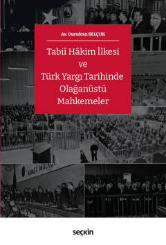 Tabiî Hâkim İlkesi ve Türk Yargı Tarihinde Olağanüstü Mahkemeler Durulcan Selçuk  - Kitap