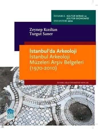 İstanbul’da Arkeoloji İstanbul Arkeoloji Müzeleri Arşiv Belgeleri  (1970–2010) Zeynep Kızıltan, Turgut Saner  - Kitap